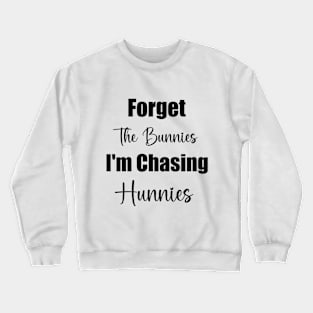 Forget The Bunnies I'm Chasing Hunnies  Toddler Funny Easter Crewneck Sweatshirt